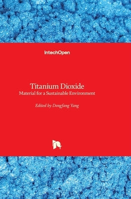 Titanium Dioxide: Material for a Sustainable Environment by Yang, Dongfang