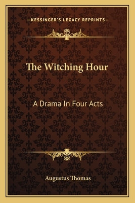 The Witching Hour: A Drama In Four Acts by Thomas, Augustus