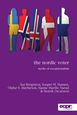 The Nordic Voter: Myths of Exceptionalism by Bengtsson, Åsa