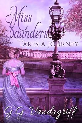 Miss Saunders Takes a Journey: A Regency Romance by Vandagriff, G. G.