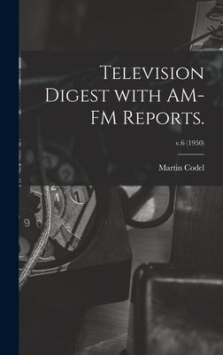 Television Digest With AM-FM Reports.; v.6 (1950) by Codel, Martin 1902-1973