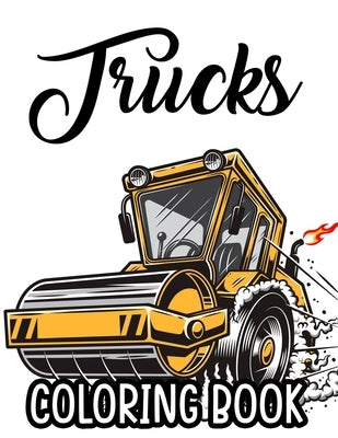 Trucks Coloring Book: Big Trucks Coloring Sheets For Kids, Designs And Illustrations Of Trucks To Color For Children by Publishing, Premium