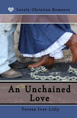 An Unchained Love by Lilly, Teresa Ives