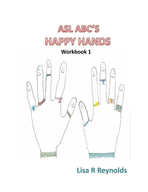 ASL ABC's Happy Hands by Reynolds, Lisa R.