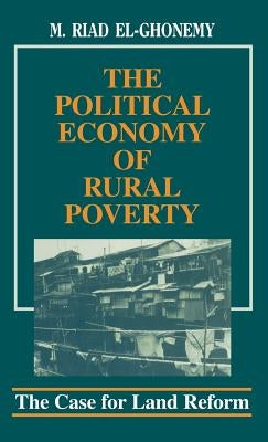 The Political Economy of Rural Poverty: The Case for Land Reform by El-Ghonemy, M. Riad