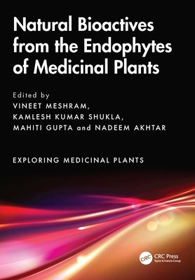 Natural Bioactives from the Endophytes of Medicinal Plants by Meshram, Vineet