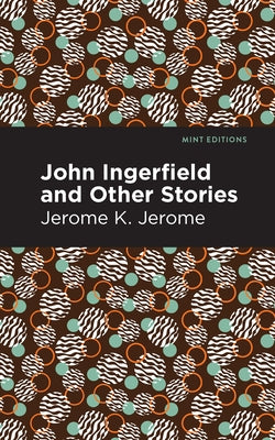 John Ingerfield: And Other Stories by Jerome, Jerome K.
