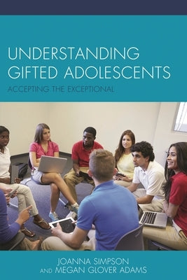 Understanding Gifted Adolescents: Accepting the Exceptional by Simpson, Joanna