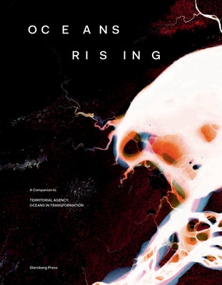 Oceans Rising: A Companion to Territorial Agency: Oceans in Transformation by Zyman, Daniela