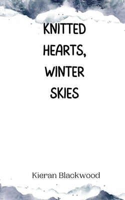 Knitted Hearts, Winter Skies by Blackwood, Kieran