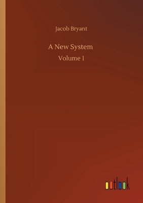 A New System: Volume 1 by Bryant, Jacob