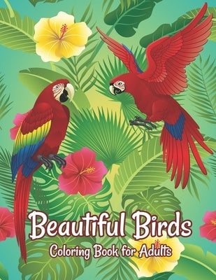 Beautiful Birds Coloring Book for Adults: Amazing Birds Design ... Adults Coloring Relaxation and Mindfulness by Crown Color Press