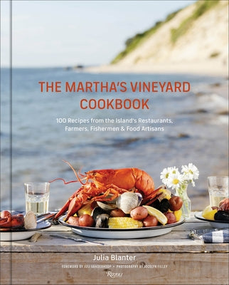 The Martha's Vineyard Cookbook: 100 Recipes from the Island's Restaurants, Farmers, Fishermen & Food Artisans by Blanter, Julia