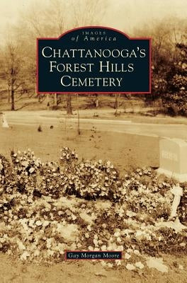 Chattanooga's Forest Hills Cemetery by Moore, Gay Morgan