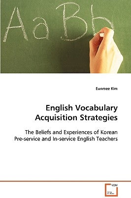 English Vocabulary Acquisition Strategies by Kim, Eunmee