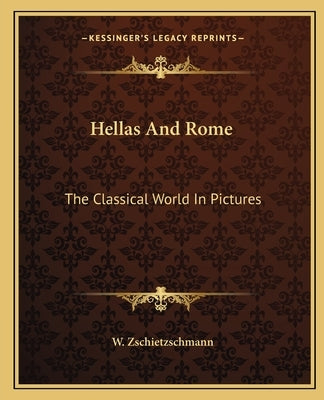 Hellas And Rome: The Classical World In Pictures by Zschietzschmann, W.