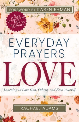 Everyday Prayers for Love: Learning to Love God, Others, and Even Yourself by Adams, Rachael