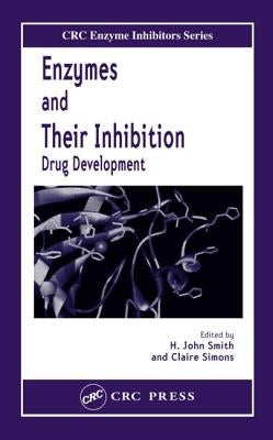 Enzymes and Their Inhibitors: Drug Development by Smith, H. John