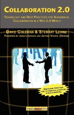 Collaboration 2.0: Technology and Best Practices for Successful Collaboration in a Web 2.0 World by Coleman, David
