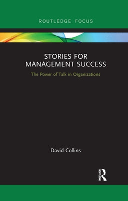 Stories for Management Success: The Power of Talk in Organizations by Collins, David