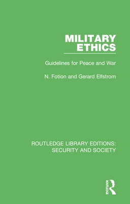 Military Ethics: Guidelines for Peace and War by Fotion, N.