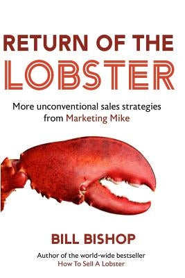 Return Of The Lobster: A Journey To The Heart Of Marketing Your Business by Bishop, Bill