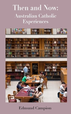 Then and Now: Australian Catholic Experiences by Campion, Edmund