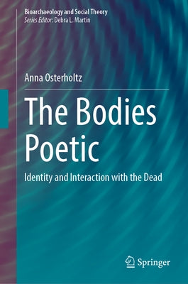 The Bodies Poetic: Identity and Interaction with the Dead by Osterholtz, Anna