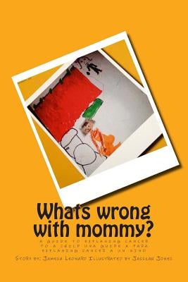 Whats Wrong with Mommy?: A Guide to Explaning Cancer to a Child; una guide a para explaning cancer a un nino by Leonard, Jameka