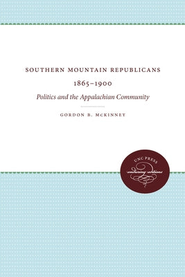 Southern Mountain Republicans 1865-1900: Politics and the Appalachian Community by McKinney, Gordon B.