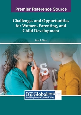 Challenges and Opportunities for Women, Parenting, and Child Development by Silton, Nava R.