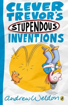 Clever Trevor's Stupendous Inventions by Weldon, Andrew