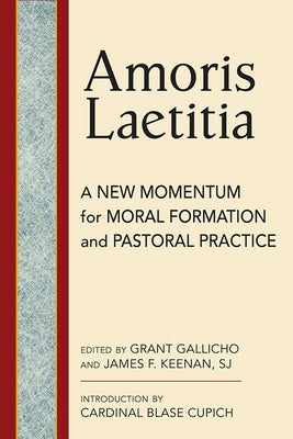 Amoris Laetitia: A New Momentum for Moral Formation and Pastoral Practice by Gallicho, Grant