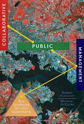 Collaborative Public Management: New Strategies for Local Governments by Agranoff, Robert