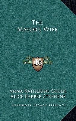 The Mayor's Wife by Green, Anna Katherine