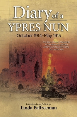 Diary of a Ypres Nun: October 1914-May 1915 by Palfreeman, Linda
