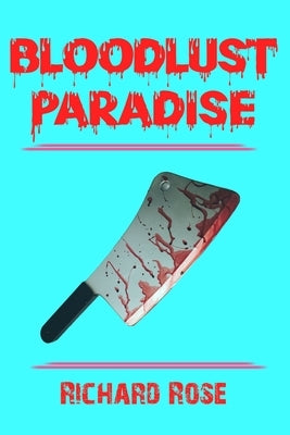 Bloodlust Paradise by Rose, Richard