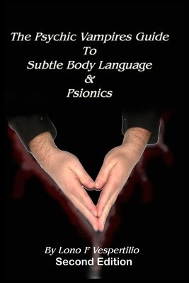 The Psychic Vampires Guide to Subtle Body Language & Psionics by Barrows, Frederick L.