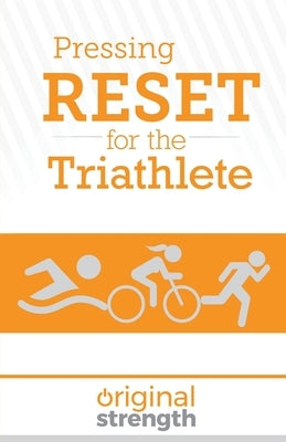 Pressing RESET for the Triathlete by Original Strength