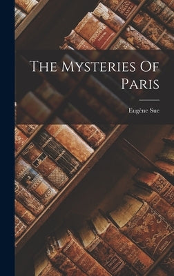 The Mysteries Of Paris by 1804-1857, Sue Eugène