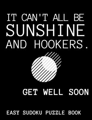 It Can't All Be Sunshine And Hookers: 100 Sudoku Puzzles Large Print - Funny Get Well Soon Gift For Adults After Surgery - Get Well Soon Activity & Pu by Publishing, Heartful
