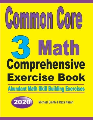 Common Core 3 Math Comprehensive Exercise Book: Abundant Math Skill Building Exercises by Smith, Michael