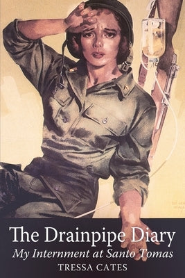 The Drainpipe Diary: My Internment at Santo Tomas by Cates, Tressa R.