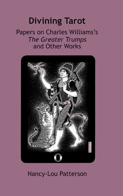 Divining Tarot: Papers on Charles Williams's The Greater Trumps and Other Works by Patterson, Nancy-Lou