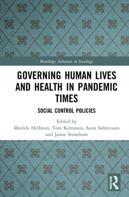 Governing Human Lives and Health in Pandemic Times: Social Control Policies by Hellman, Matilda