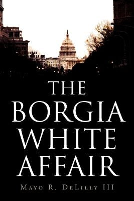 The Borgia White Affair by Delilly, Mayo R., III