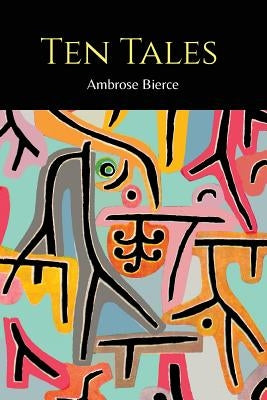 Ten Tales [Moxon's Master and Other Tales] by Bierce, Ambrose
