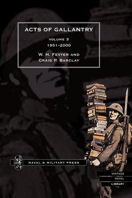 ACTS OF GALLANTRY Volume 3 by Compiled by Bill Fevyer &. Craig Barclay