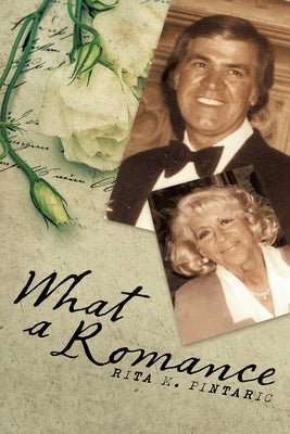 What a Romance: The Story of Bill and Rita by Pintaric, Rita M.
