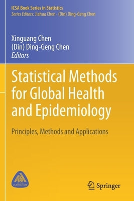 Statistical Methods for Global Health and Epidemiology: Principles, Methods and Applications by Chen, Xinguang